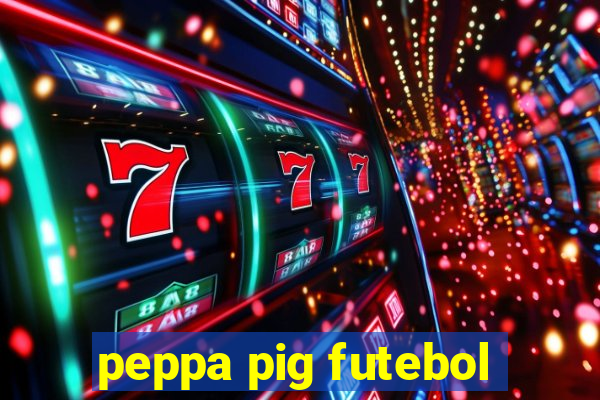 peppa pig futebol